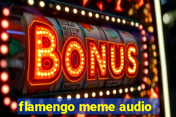 flamengo meme audio